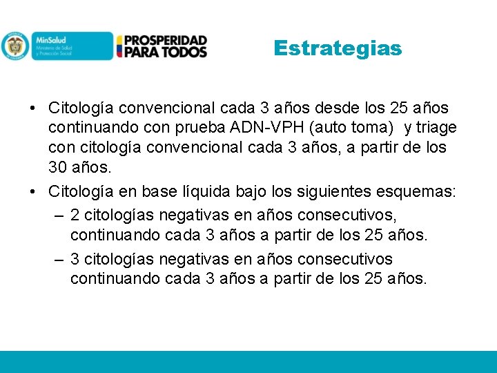 Estrategias • Citología convencional cada 3 años desde los 25 años continuando con prueba