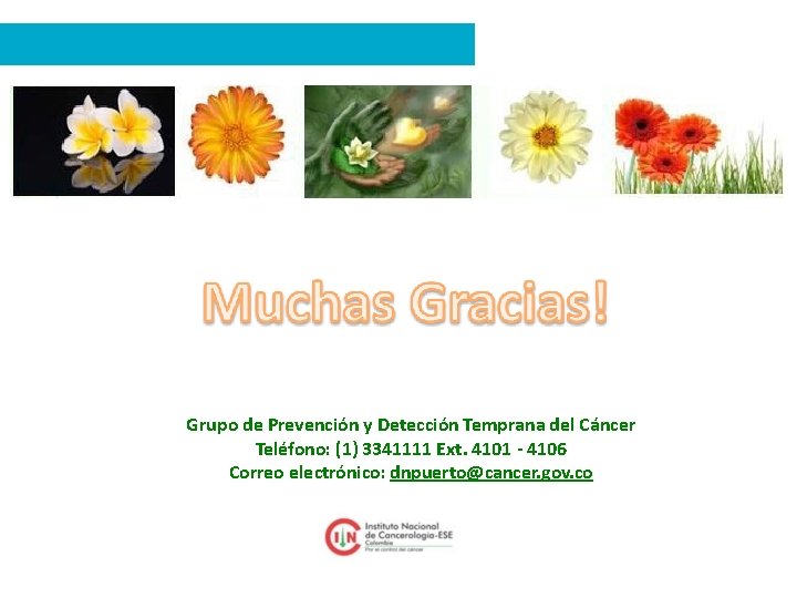 Grupo de Prevención y Detección Temprana del Cáncer Teléfono: (1) 3341111 Ext. 4101 -