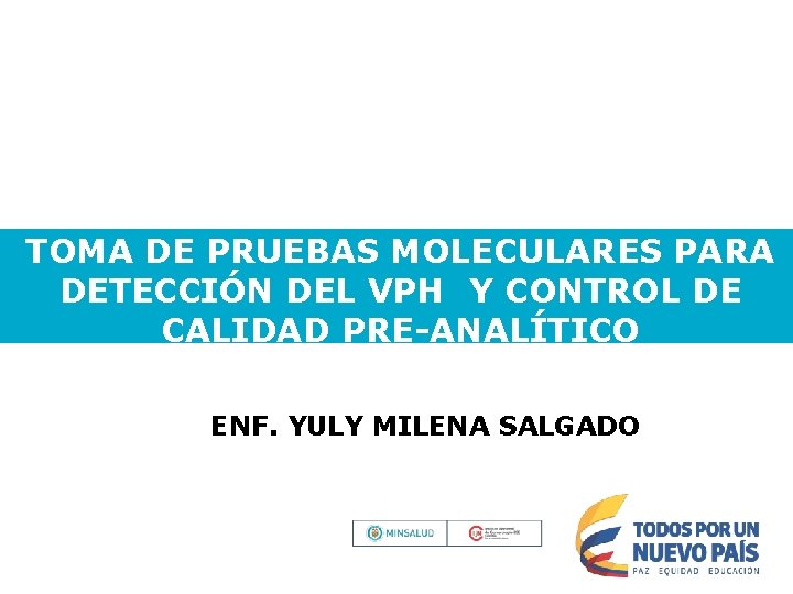 TOMA DE PRUEBAS MOLECULARES PARA DETECCIÓN DEL VPH Y CONTROL DE CALIDAD PRE-ANALÍTICO ENF.