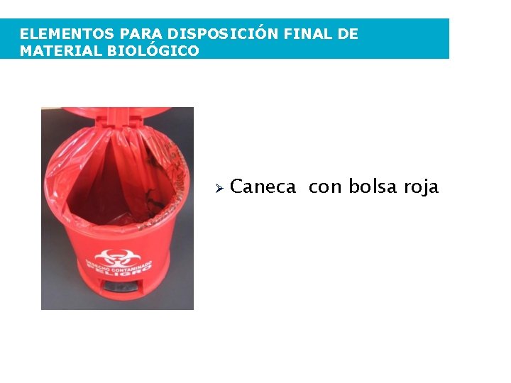 ELEMENTOS PARA DISPOSICIÓN FINAL DE MATERIAL BIOLÓGICO Caneca con bolsa roja 