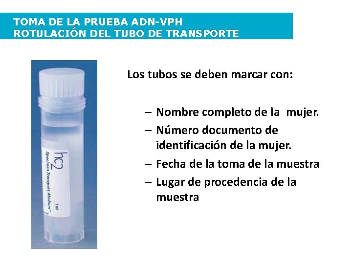 TOMA DE LA PRUEBA ADN-VPH ROTULACIÓN DEL TUBO DE TRANSPORTE Los tubos se deben