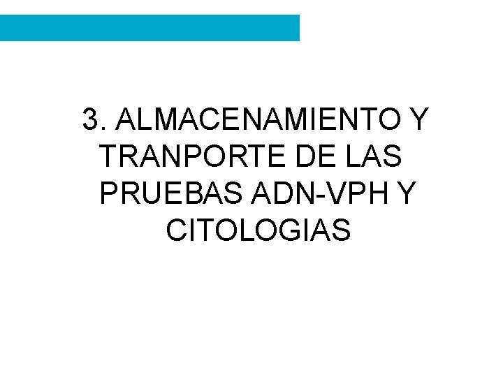 3. ALMACENAMIENTO Y TRANPORTE DE LAS PRUEBAS ADN-VPH Y CITOLOGIAS 