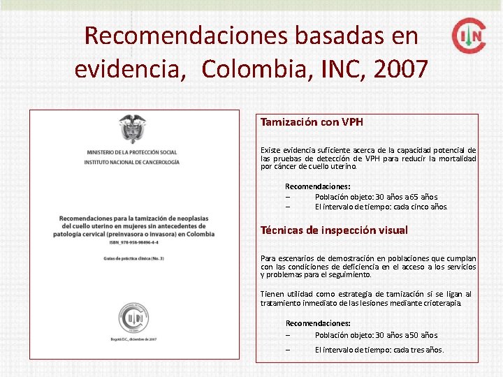 Recomendaciones basadas en evidencia, Colombia, INC, 2007 Tamización con VPH Existe evidencia suficiente acerca