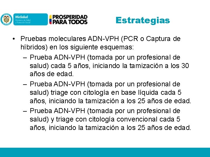 Estrategias • Pruebas moleculares ADN-VPH (PCR o Captura de híbridos) en los siguiente esquemas: