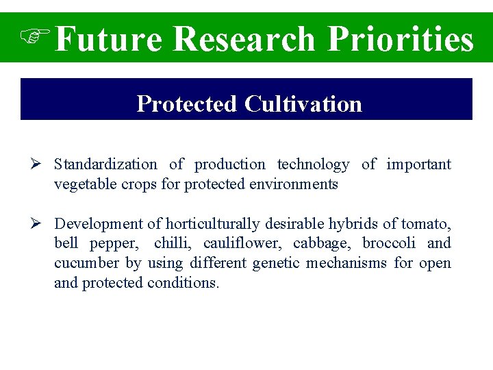 FFuture Research Priorities Protected Cultivation Ø Standardization of production technology of important vegetable crops