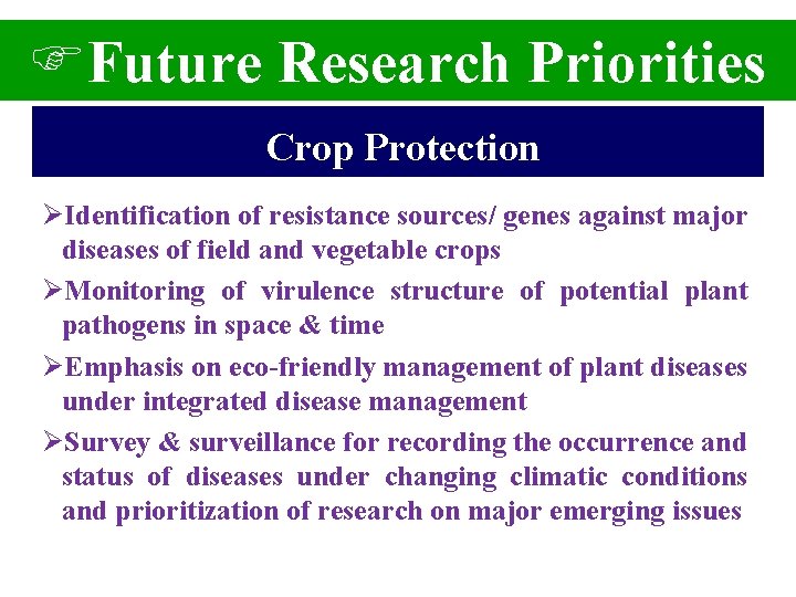 FFuture Research Priorities Crop Protection ØIdentification of resistance sources/ genes against major diseases of