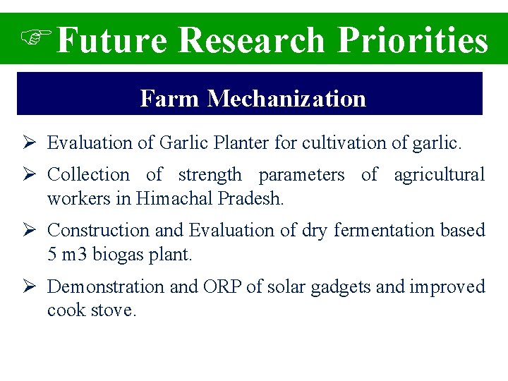 FFuture Research Priorities Farm Mechanization Ø Evaluation of Garlic Planter for cultivation of garlic.