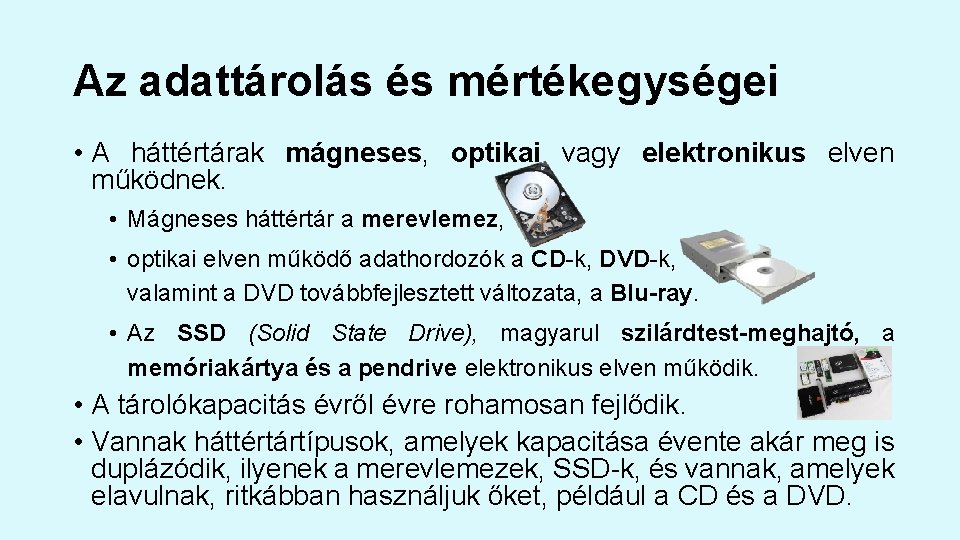 Az adattárolás és mértékegységei • A háttértárak mágneses, optikai vagy elektronikus elven működnek. • Az adattárolás és mértékegységei • A háttértárak mágneses, optikai vagy elektronikus elven működnek. •