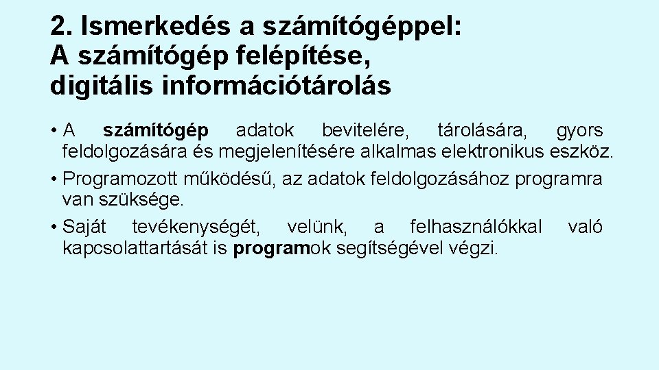 2. Ismerkedés a számítógéppel: A számítógép felépítése, digitális információtárolás • A számítógép adatok bevitelére, 2. Ismerkedés a számítógéppel: A számítógép felépítése, digitális információtárolás • A számítógép adatok bevitelére,