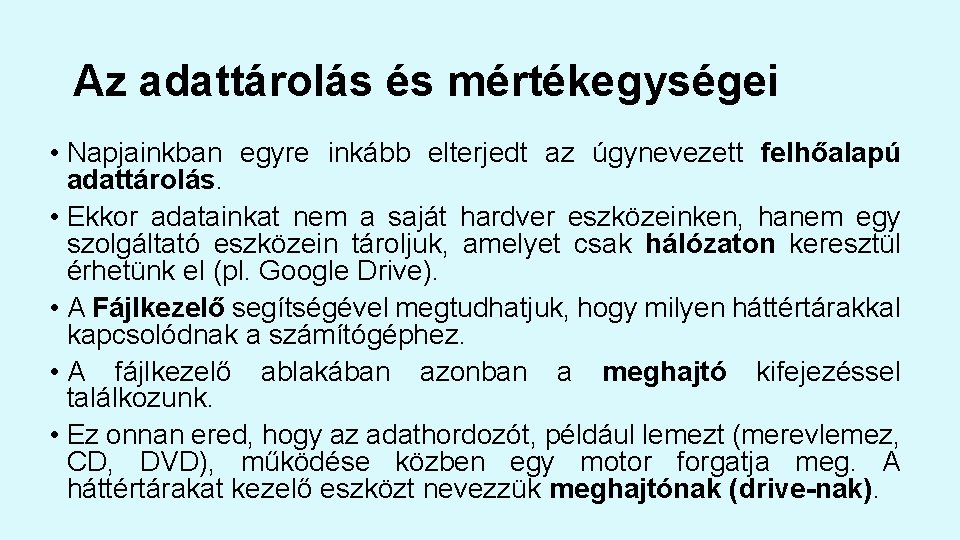 Az adattárolás és mértékegységei • Napjainkban egyre inkább elterjedt az úgynevezett felhőalapú adattárolás. • Az adattárolás és mértékegységei • Napjainkban egyre inkább elterjedt az úgynevezett felhőalapú adattárolás. •