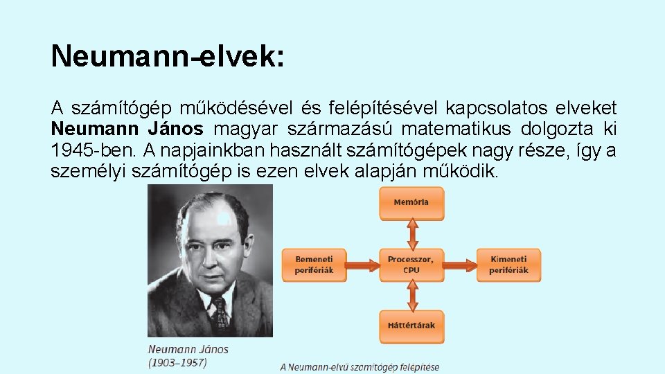 Neumann-elvek: A számítógép működésével és felépítésével kapcsolatos elveket Neumann János magyar származású matematikus dolgozta Neumann-elvek: A számítógép működésével és felépítésével kapcsolatos elveket Neumann János magyar származású matematikus dolgozta