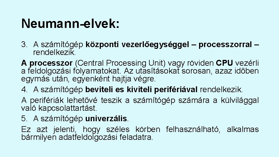 Neumann-elvek: 3. A számítógép központi vezerlőegységgel – processzorral – rendelkezik. A processzor (Central Processing Neumann-elvek: 3. A számítógép központi vezerlőegységgel – processzorral – rendelkezik. A processzor (Central Processing