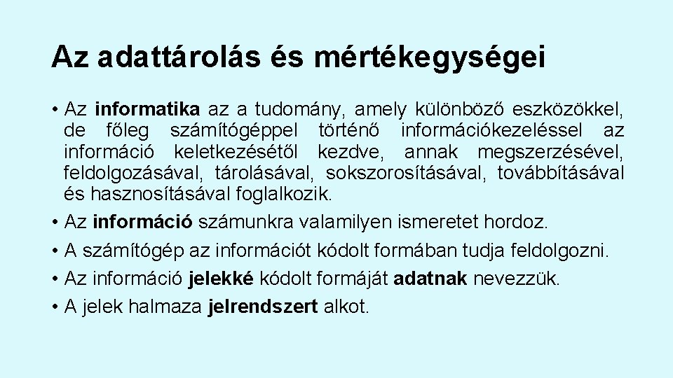 Az adattárolás és mértékegységei • Az informatika az a tudomány, amely különböző eszközökkel, de Az adattárolás és mértékegységei • Az informatika az a tudomány, amely különböző eszközökkel, de