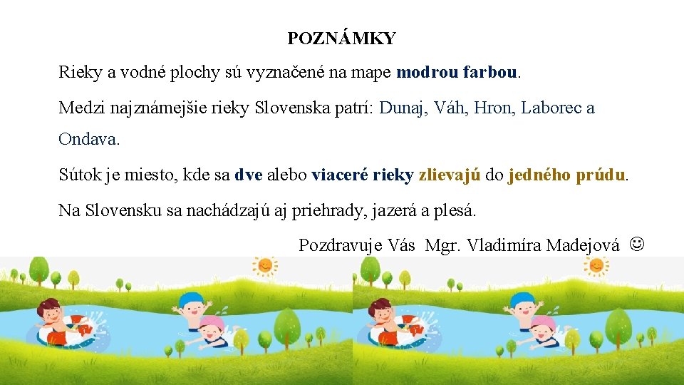 POZNÁMKY Rieky a vodné plochy sú vyznačené na mape modrou farbou. Medzi najznámejšie rieky