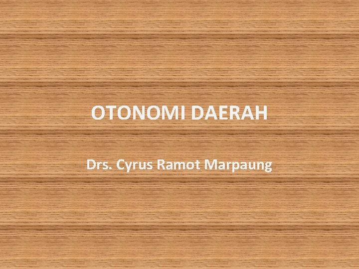 OTONOMI DAERAH Drs. Cyrus Ramot Marpaung 