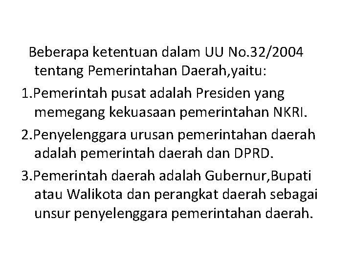 Beberapa ketentuan dalam UU No. 32/2004 tentang Pemerintahan Daerah, yaitu: 1. Pemerintah pusat adalah