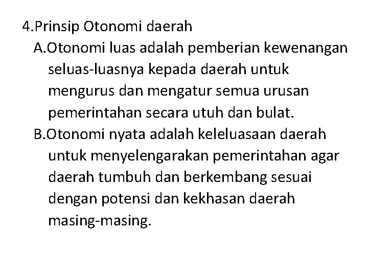 4. Prinsip Otonomi daerah A. Otonomi luas adalah pemberian kewenangan seluas-luasnya kepada daerah untuk