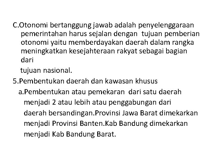 C. Otonomi bertanggung jawab adalah penyelenggaraan pemerintahan harus sejalan dengan tujuan pemberian otonomi yaitu