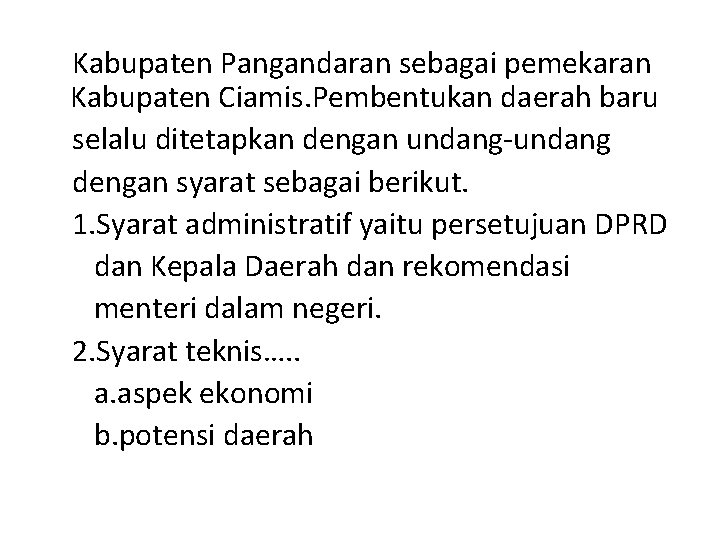 Kabupaten Pangandaran sebagai pemekaran Kabupaten Ciamis. Pembentukan daerah baru selalu ditetapkan dengan undang-undang dengan