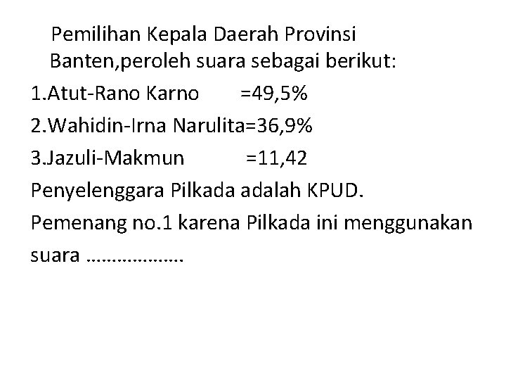 Pemilihan Kepala Daerah Provinsi Banten, peroleh suara sebagai berikut: 1. Atut-Rano Karno =49, 5%