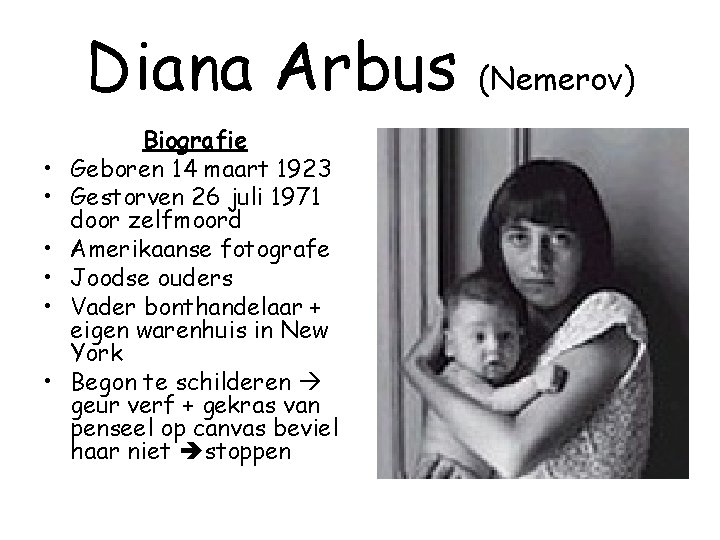 Diana Arbus • • • Biografie Geboren 14 maart 1923 Gestorven 26 juli 1971