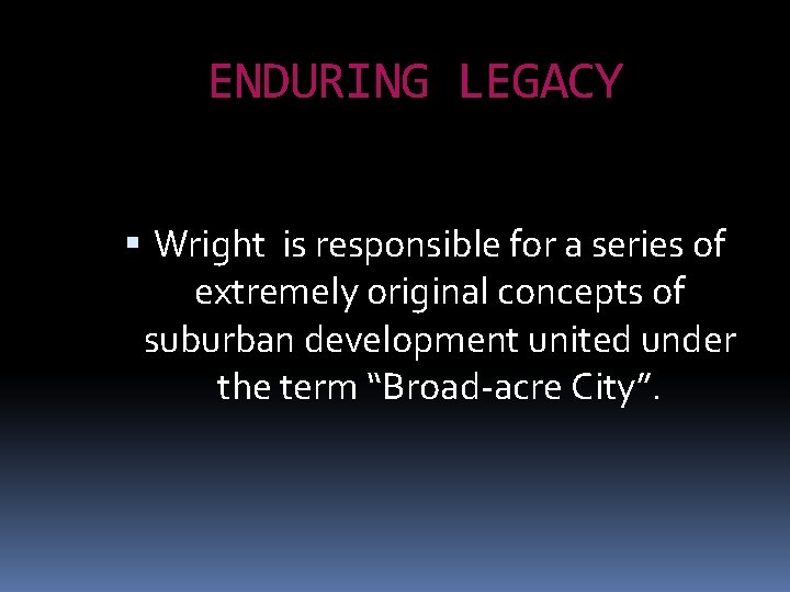 ENDURING LEGACY Wright is responsible for a series of extremely original concepts of suburban