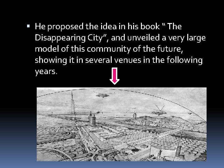  He proposed the idea in his book “ The Disappearing City”, and unveiled