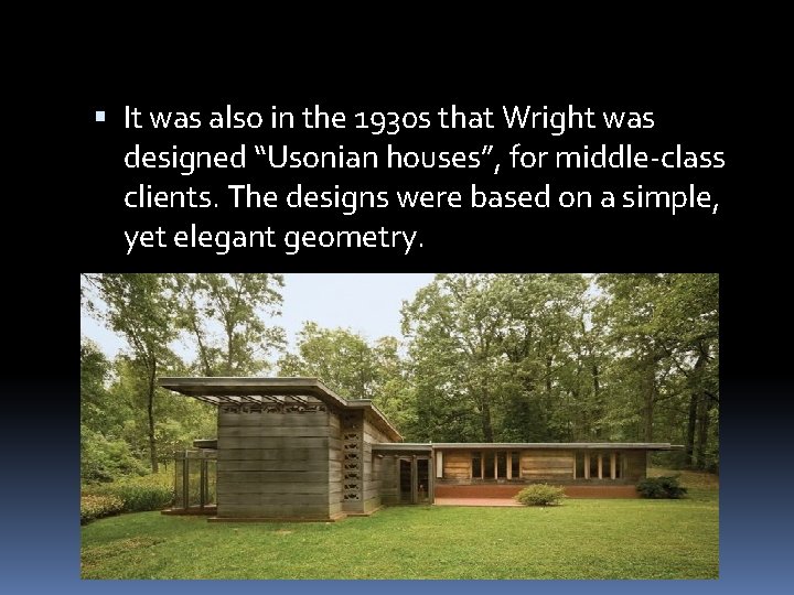  It was also in the 1930 s that Wright was designed “Usonian houses”,