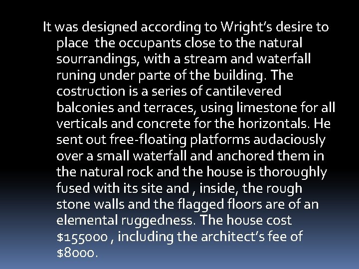 It was designed according to Wright’s desire to place the occupants close to the