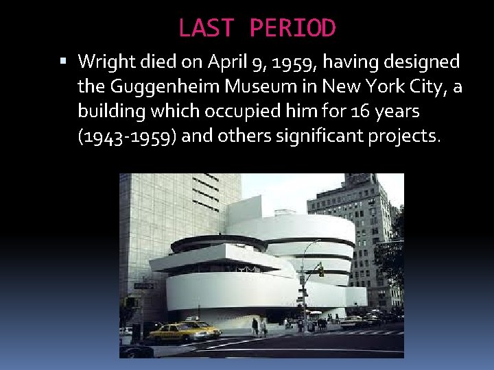 LAST PERIOD Wright died on April 9, 1959, having designed the Guggenheim Museum in