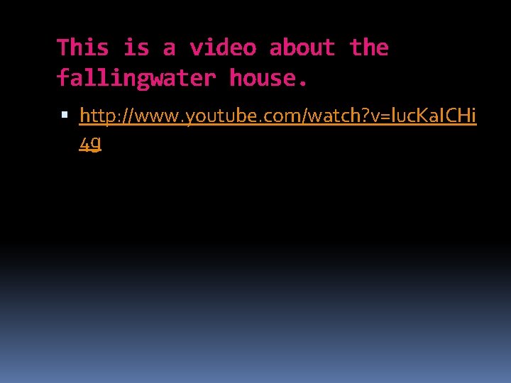 This is a video about the fallingwater house. http: //www. youtube. com/watch? v=luc. Ka.