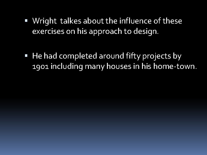 Wright talkes about the influence of these exercises on his approach to design.