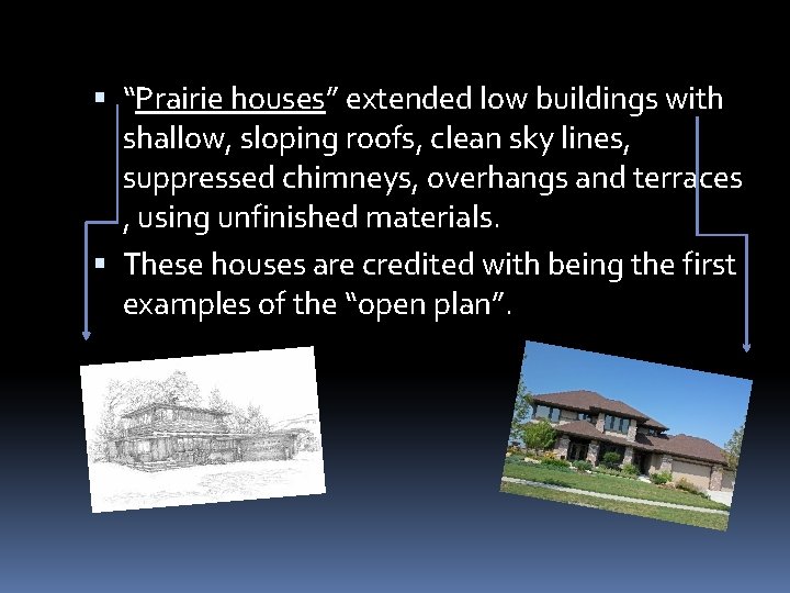  “Prairie houses” extended low buildings with shallow, sloping roofs, clean sky lines, suppressed