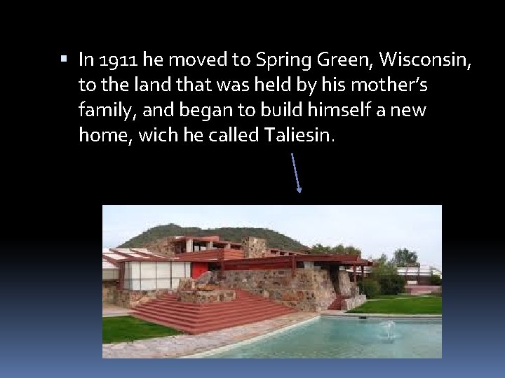  In 1911 he moved to Spring Green, Wisconsin, to the land that was