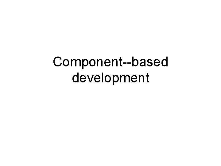 Component--based development 