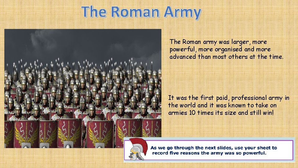 The Roman Army The Roman army was larger, more powerful, more organised and more