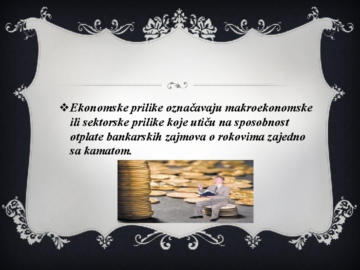 v. Ekonomske prilike označavaju makroekonomske ili sektorske prilike koje utiču na sposobnost otplate bankarskih