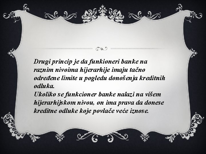 Drugi princip je da funkioneri banke na raznim nivoima hijerarhije imaju tačno određene limite