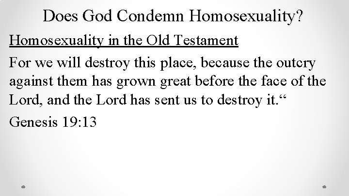Does God Condemn Homosexuality? Homosexuality in the Old Testament For we will destroy this