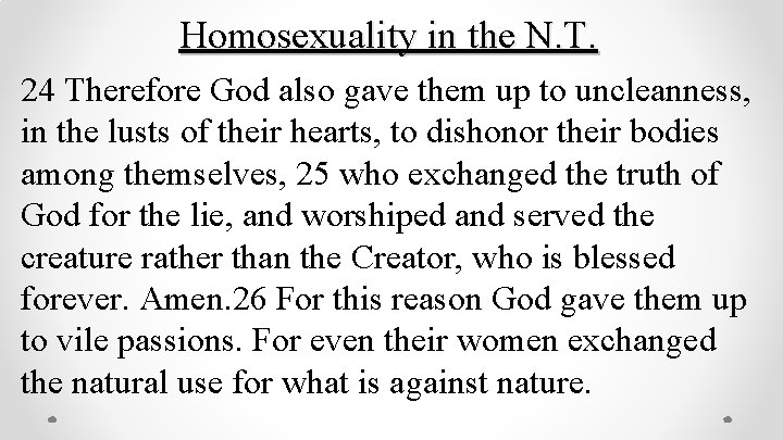 Homosexuality in the N. T. 24 Therefore God also gave them up to uncleanness,