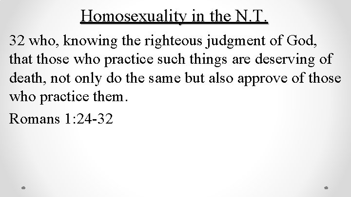 Homosexuality in the N. T. 32 who, knowing the righteous judgment of God, that