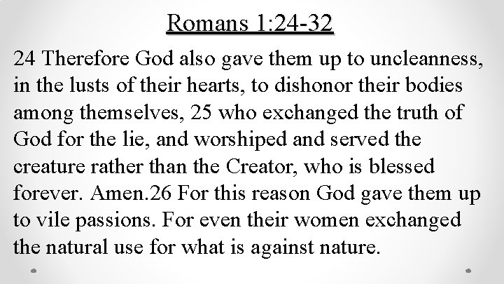 Romans 1: 24 -32 24 Therefore God also gave them up to uncleanness, in