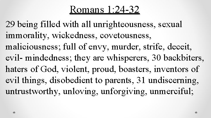 Romans 1: 24 -32 29 being filled with all unrighteousness, sexual immorality, wickedness, covetousness,