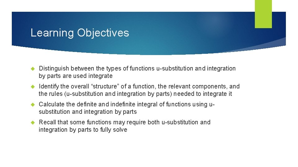 Learning Objectives Distinguish between the types of functions u-substitution and integration by parts are