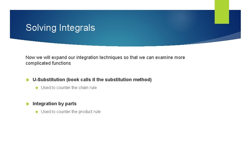 Solving Integrals Now we will expand our integration techniques so that we can examine