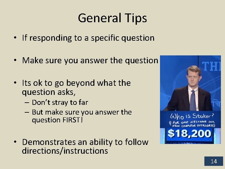 General Tips • If responding to a specific question • Make sure you answer