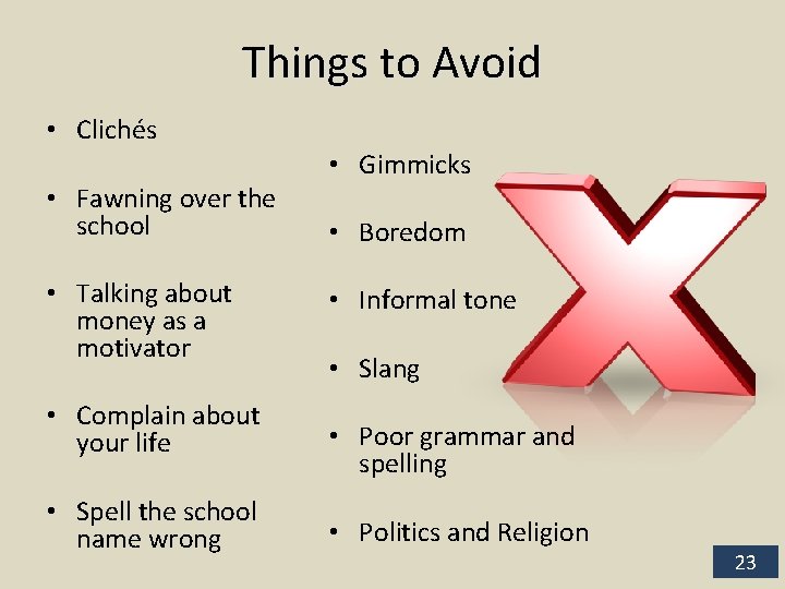 Things to Avoid • Clichés • Fawning over the school • Talking about money