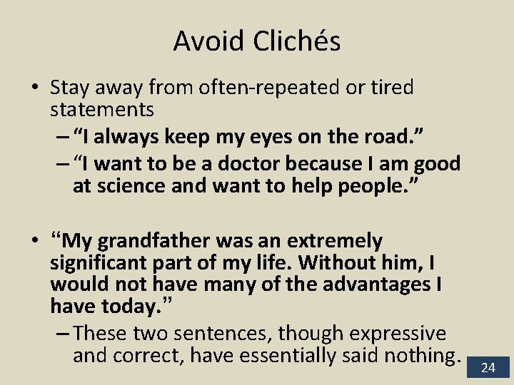 Avoid Clichés • Stay away from often-repeated or tired statements – “I always keep