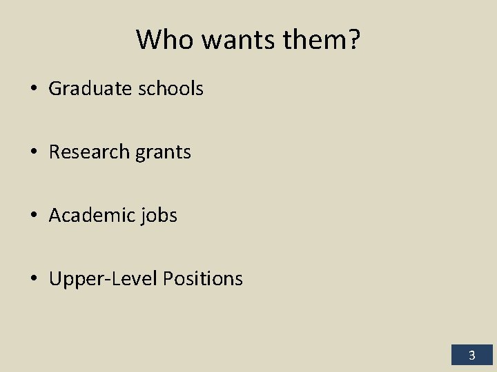 Who wants them? • Graduate schools • Research grants • Academic jobs • Upper-Level
