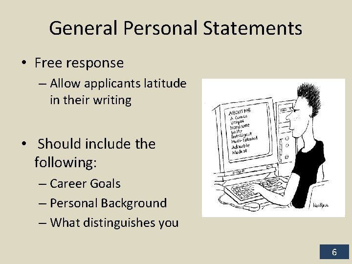 General Personal Statements • Free response – Allow applicants latitude in their writing •